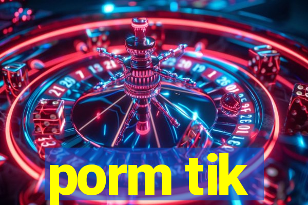 porm tik